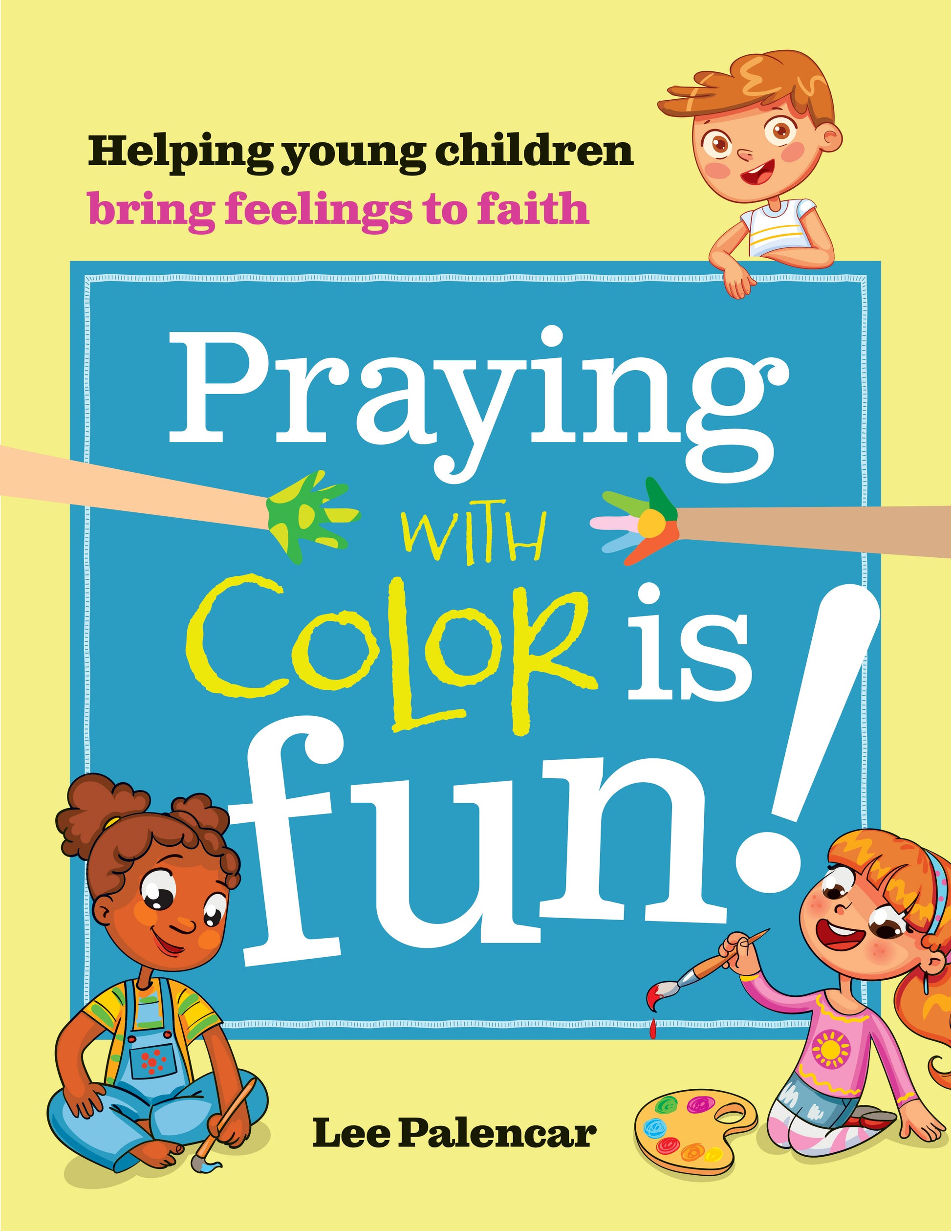 "Praying with Color is Fun! Helping Young Children Bring Feelings to Faith" by Lee Palencar cover features a drawing of children painting in a blue and yellow background.