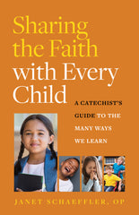 Sharing the Faith with Every Child: A Catechist's Guide to the Many Ways We Learn