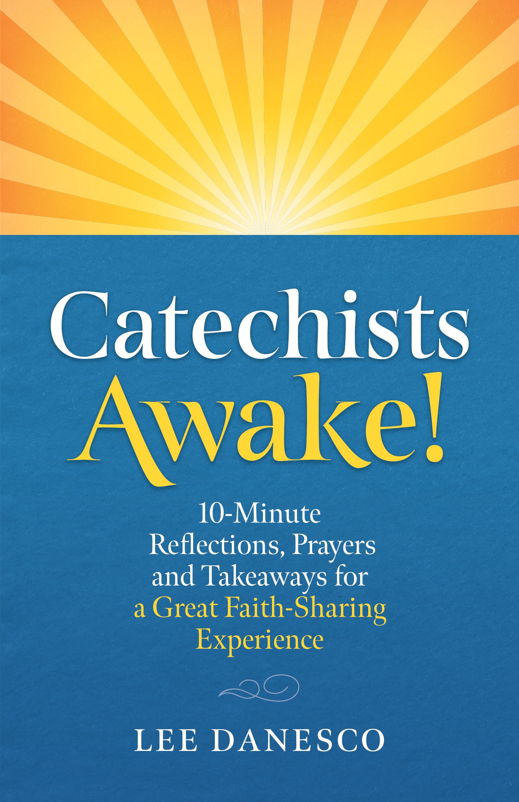 "Catechists Awake!: 10 Minute Reflections, Prayers and Takeaways for a GREAT Faith-Sharing Ministry" by Lee Danesco cover features a sunrise drawing. 