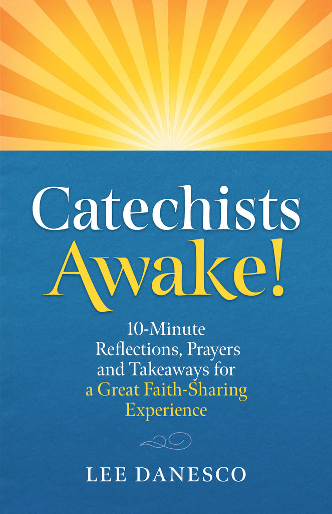 Catechists Awake!: 10 Minute Reflections, Prayers and Takeaways for a GREAT Faith-Sharing Ministry