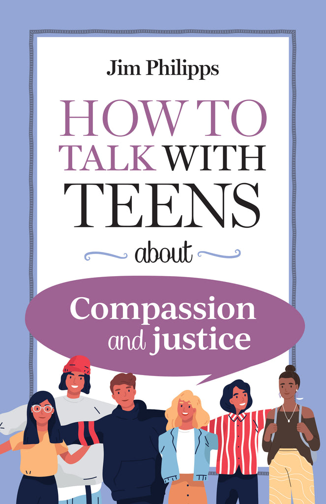 How to Talk with Teens about Compassion and Justice