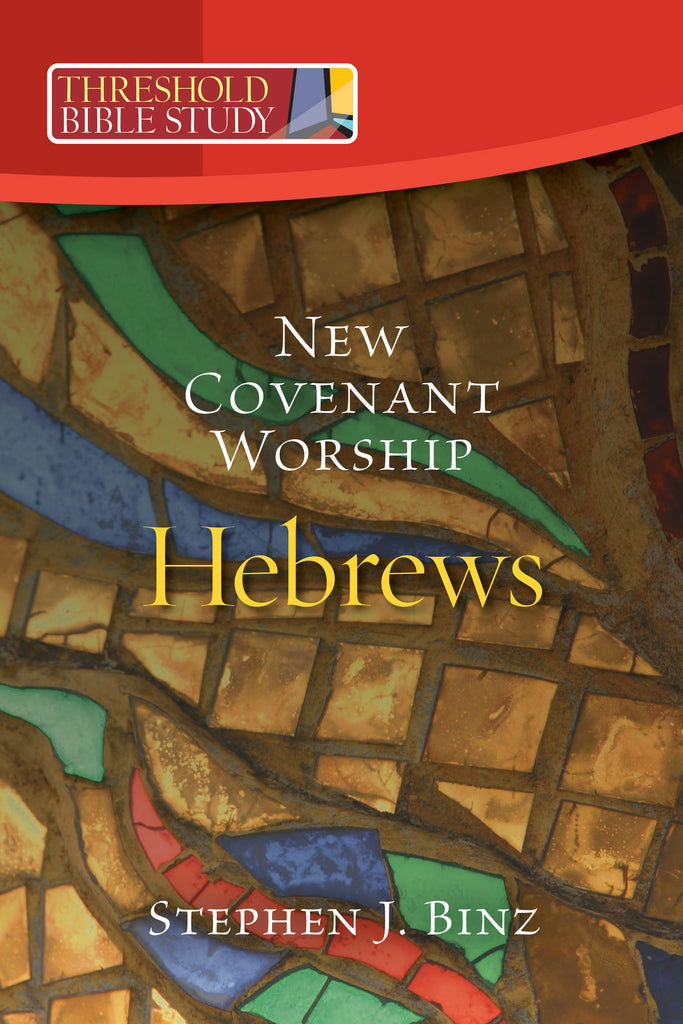 Threshold Bible Study: New Covenant Worship: Hebrews