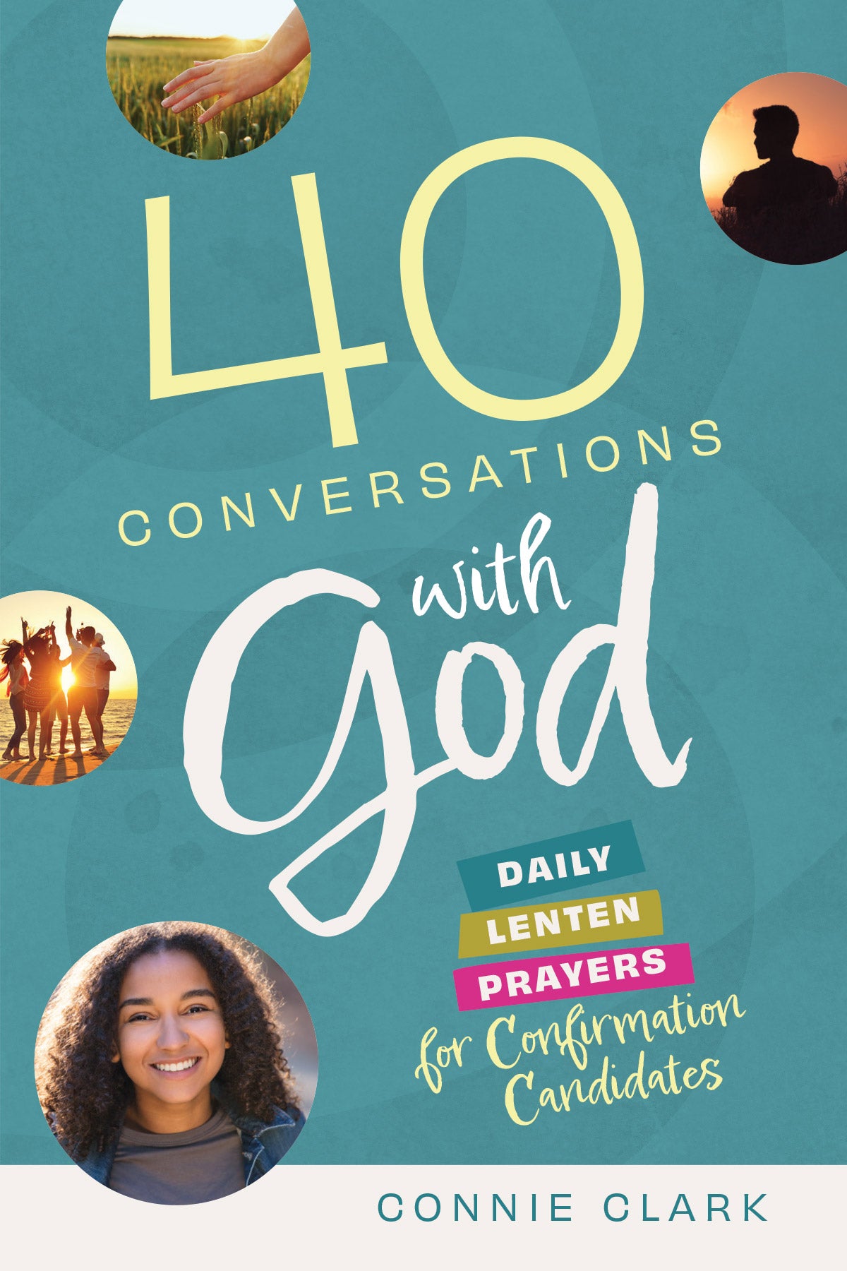 40 Conversations with God: Daily Lenten Prayers for Confirmation Candidates by Connie Clark cover features joyful pictures in a blue background.