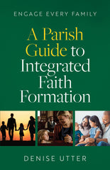 Engage Every Family: A Parish Guide to Integrated Faith Formation