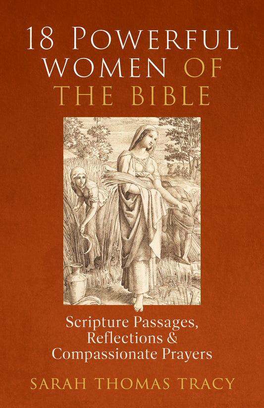 Cover of "18 Powerful Women of the Bible: Scripture Passages, Reflections and Compassionate Prayers" by Sarah Thomas Tracy features a lithography of two women working in a field.