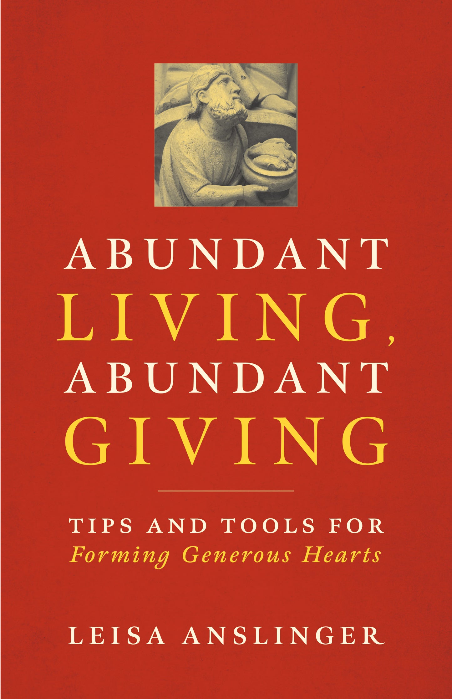 "Abundant Living, Abundant Giving: Tips and Tools for Forming Generous Hearts" by Leisa Anslinger cover features a red background.