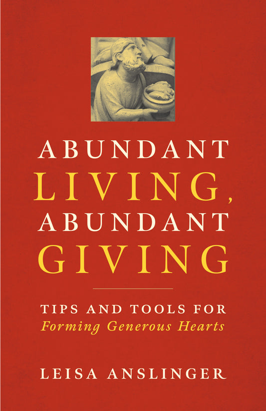 "Abundant Living, Abundant Giving: Tips and Tools for Forming Generous Hearts" by Leisa Anslinger cover features a red background.