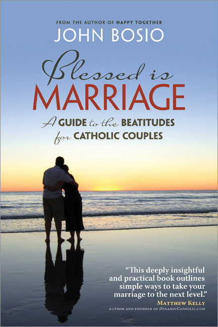 Blessed is Marriage - A Guide to the Beatitudes for Catholic Couples