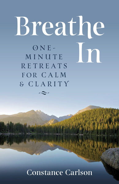 Breathe In: One-Minute Retreats for Calm and Clarity Individual versio ...