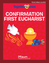 Confirmation First Eucharist — Teaching Guide — Together in Jesus