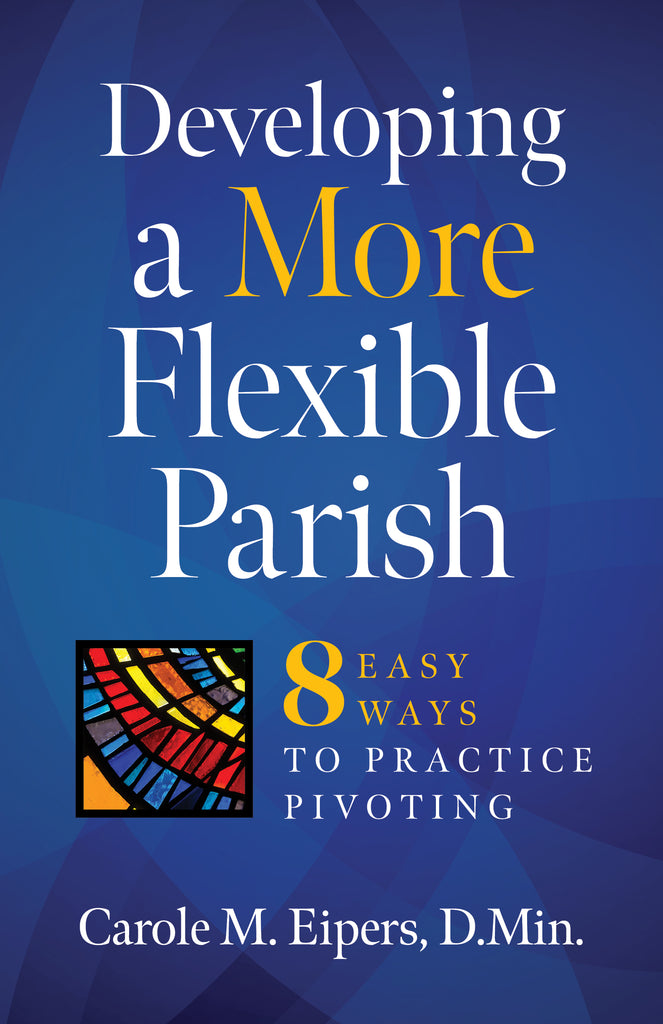 Developing a More Flexible Parish: 8 Easy Ways to Practice Pivoting