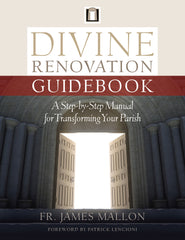 Divine Renovation Guidebook -  A Step-by-Step Manual for Transforming Your Parish