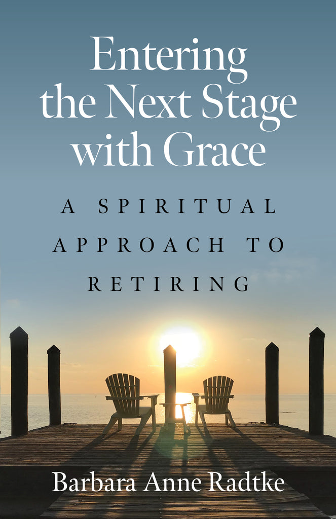 Entering the Next Stage with Grace: A Spiritual Approach to Retiring
