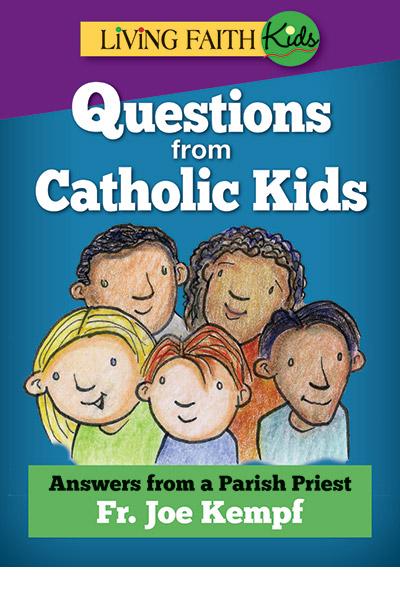 Living Faith Kids: Questions From Catholic Kids
