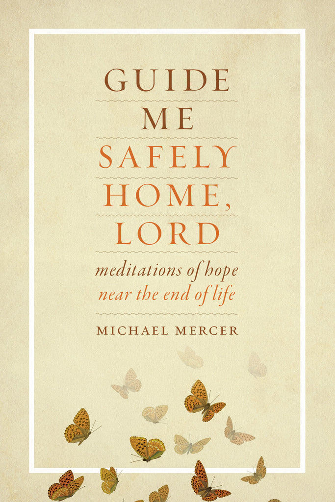 SALE - Guide Me Safely Home, Lord - Meditations of Hope Near the End of Life
