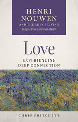 Love: Experiencing Deep Connection - Henri Nouwen and the Art of Living