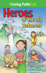 Living Faith Kids: Heroes of The Old Testament