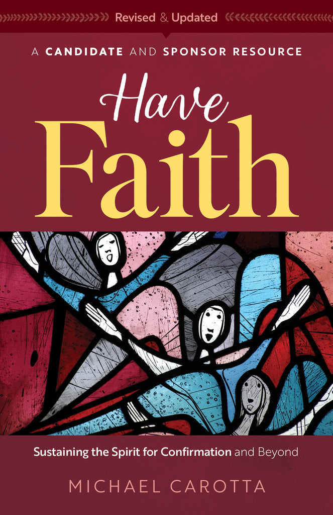 Have Faith - Sustaining the Spirit for Confirmation and Beyond A Candidate and Sponsor Resource
