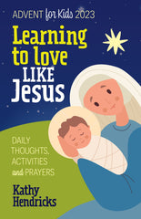 ADVENT FOR KIDS 2023: Learning to Love Like Jesus