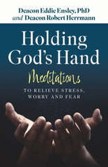 Holding God's Hand: Meditations to Relieve Stress, Worry and Fear
