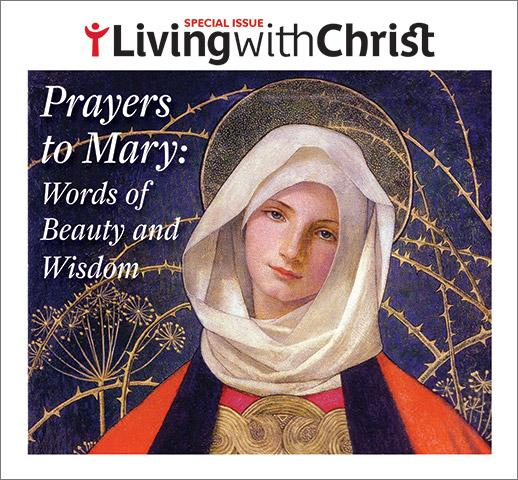 Prayers to Mary: Words of Beauty and Wisdom - Living with Christ Special Issue