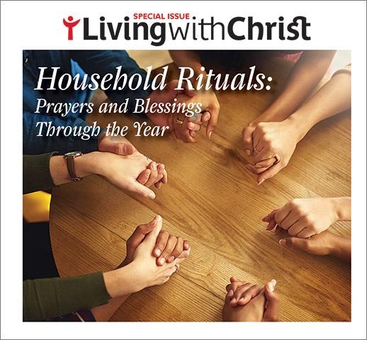 "Household Rituals: Prayers and Blessings Through The Year - Living with Christ Special Issue" cover features a circle of people holding hands around a wooden table.