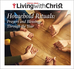 Household Rituals: Prayers and Blessings Through The Year - Living with Christ Special Issue