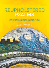 Reupholstered Psalms: Ancient Songs Sung Anew