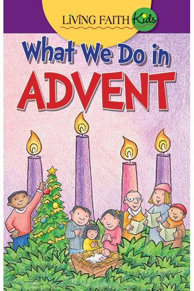 Living Faith Kids: What We Do In Advent - Children and Families Preparing for Advent and Christmas