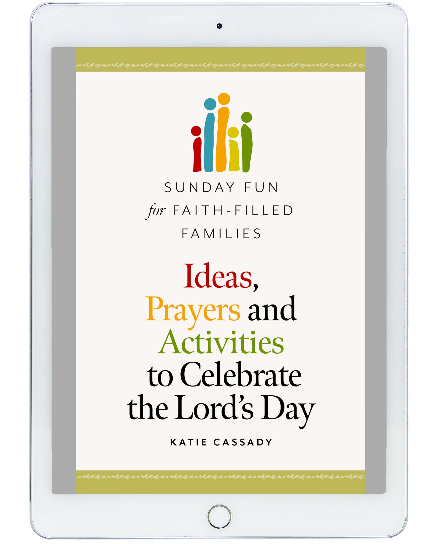 Sunday Fun for Faith-Filled Families: Ideas, Prayers and Activities to Celebrate the Lord’s Day (Shareable Parish and School Use)