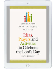 Sunday Fun for Faith-Filled Families: Ideas, Prayers and Activities to Celebrate the Lord’s Day (Shareable Parish and School Use)