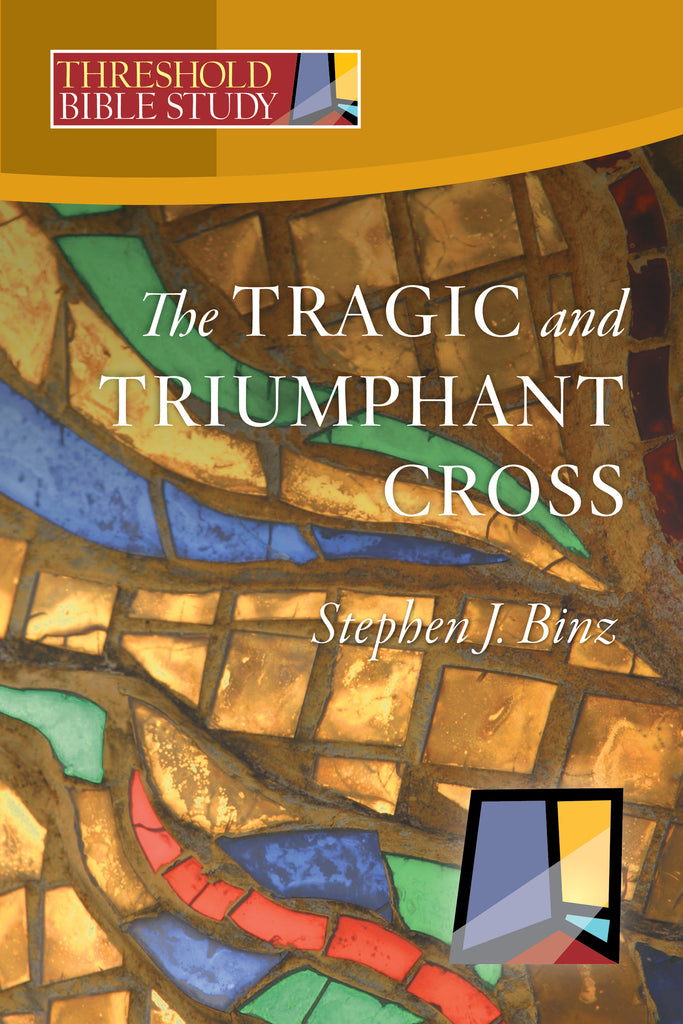 Threshold Bible Study: The Tragic and the Triumphant Cross