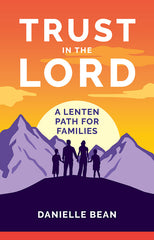 Trust in the Lord: Lent Daily Devotions for Families