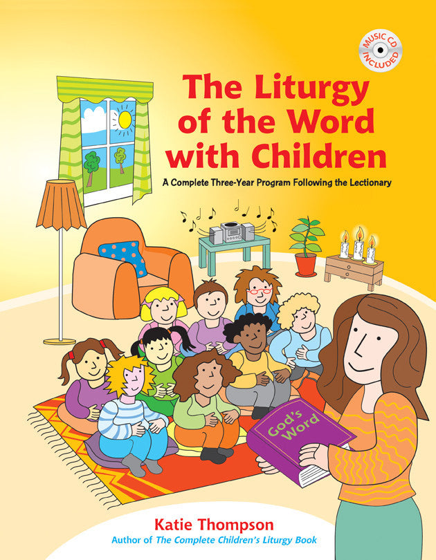 The Liturgy of the Word with Children - A Complete Three-Year Program following the Lectionary