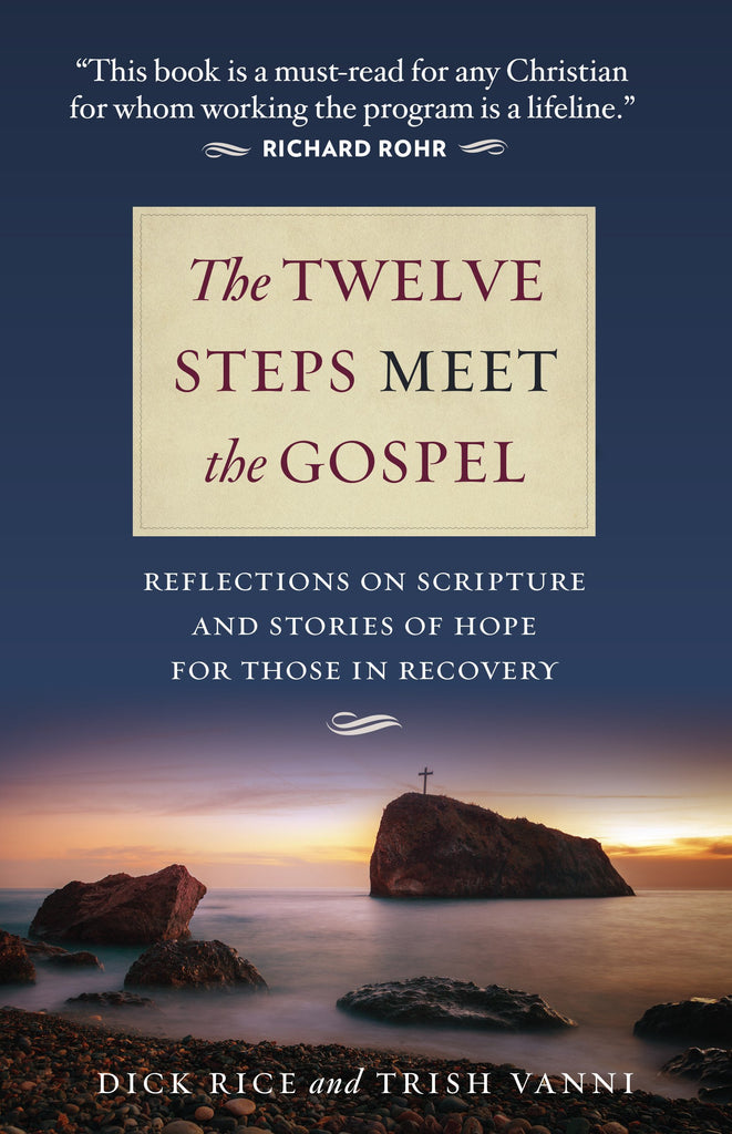The Twelve Steps Meet the Gospel - Reflections on Scripture and Stories of Hope for Those in Recovery