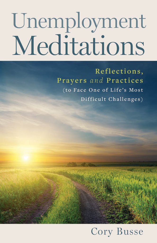 Unemployment Meditations: Reflections, Prayers and Practices to Face One of Life’s Most Difficult Challenges (shareable parish)