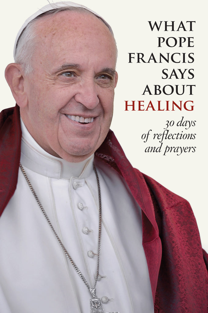 SALE - What Pope Francis Says About Healing
