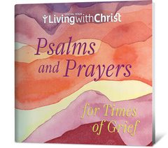 Psalms and Prayers for Times of Grief - Living with Christ Special Issue